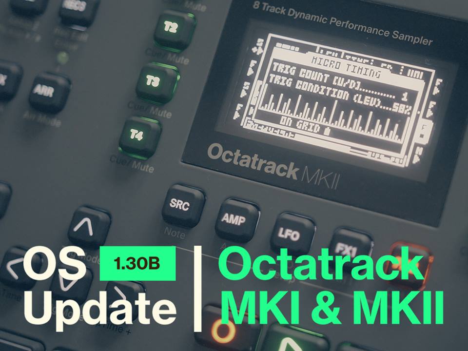 Octatrack MKI & MKII New OS 1.30B is Here! Check out What’s New.